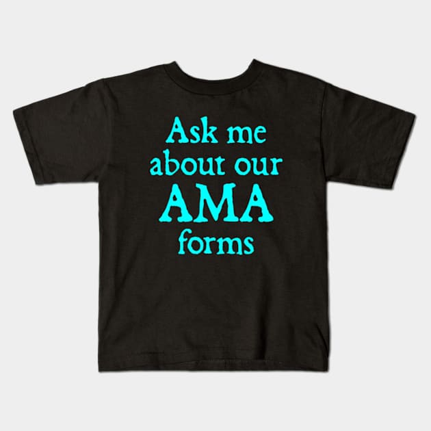 Ask Me About Our Ama Forms Kids T-Shirt by  hal mafhoum?